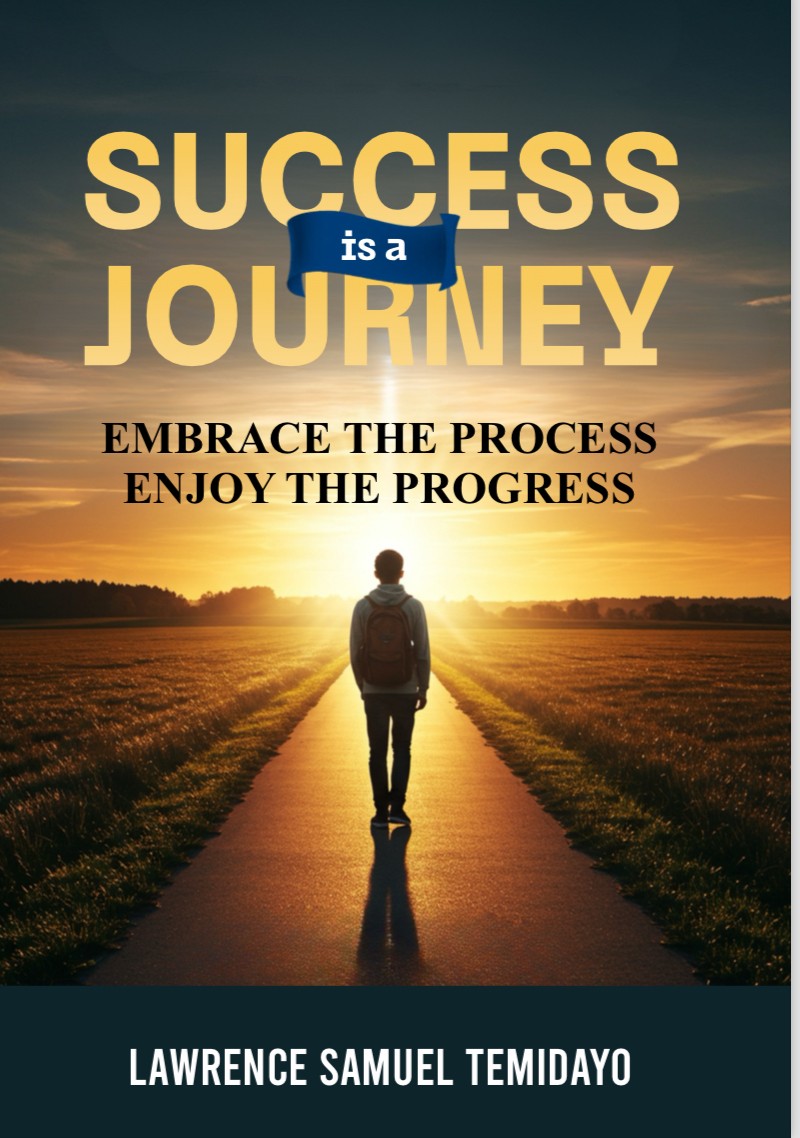 Success Is A Journey: Embrace The Process, Enjoy The Progress