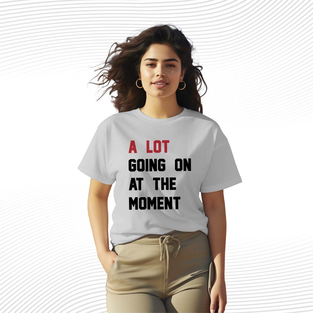 The A Lot Going On At The Moment Shirt: Embrace Eras Tour Legacy