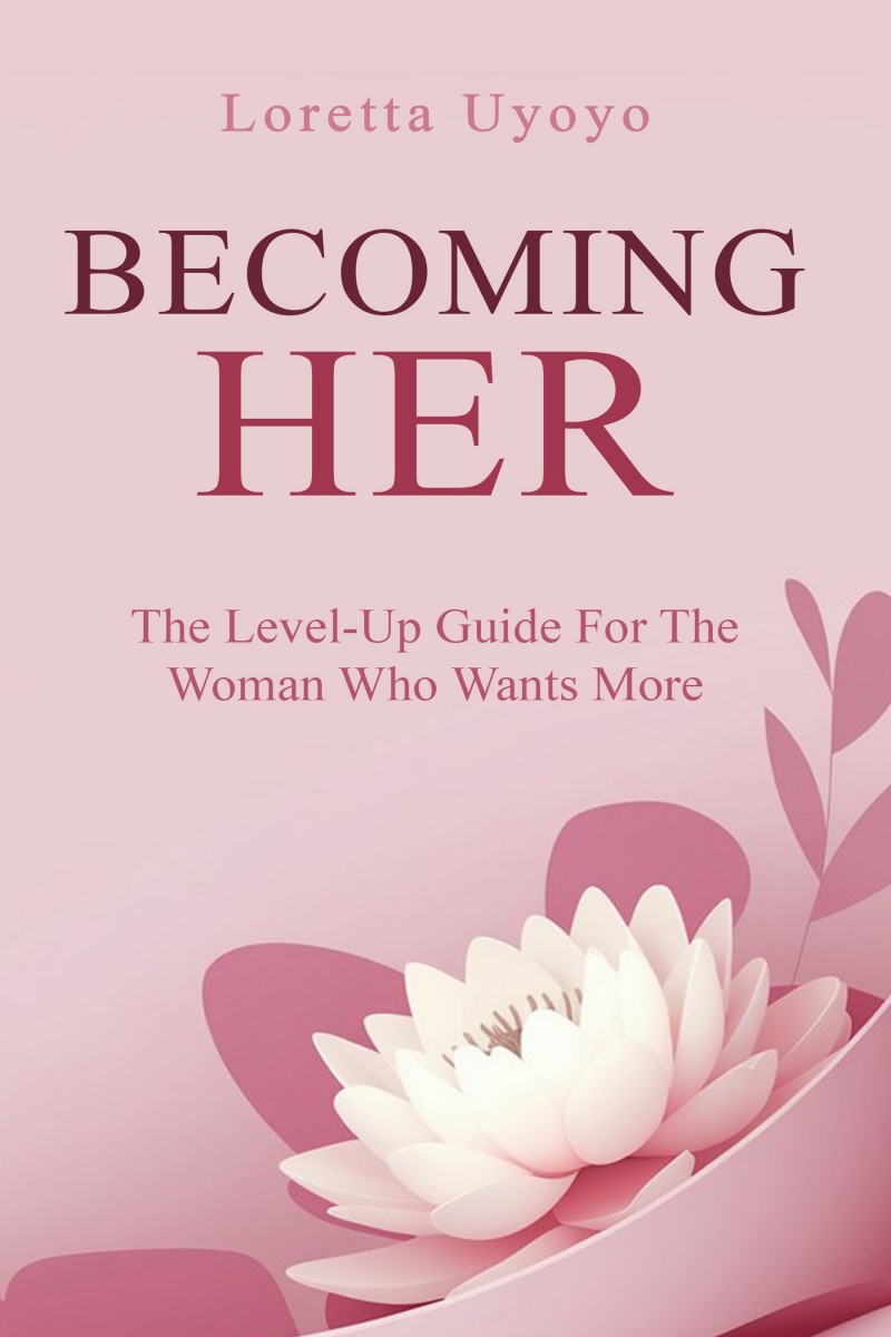 Becoming Her: The Level-Up Guide For The Woman Who Wants More