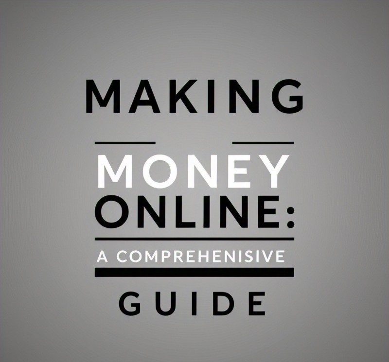 MAKING MONEY ONLINE: A COMPREHENSIVE GUIDE