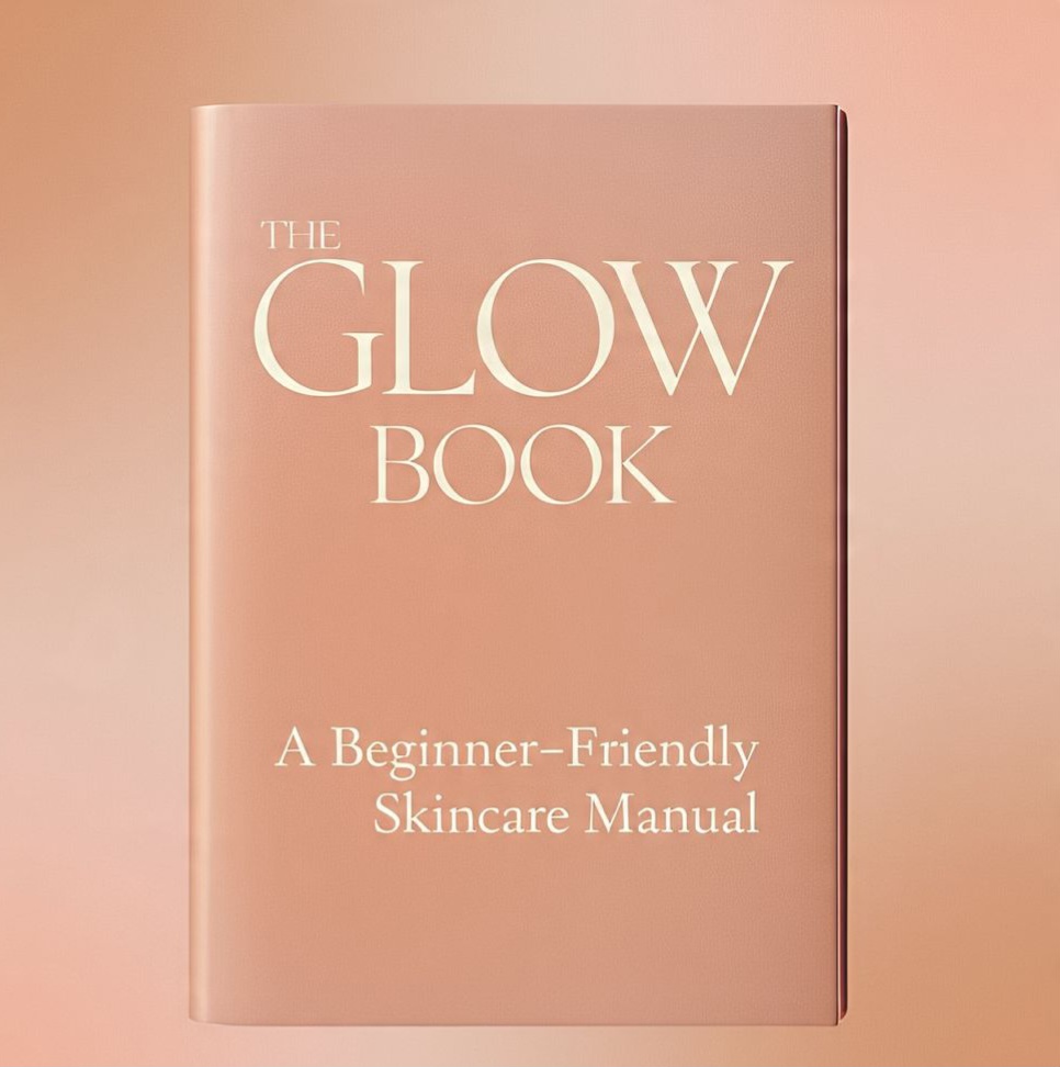 THE GLOW BOOK: A BEGINNER-FRIENDLY SKINCARE MANUAL
