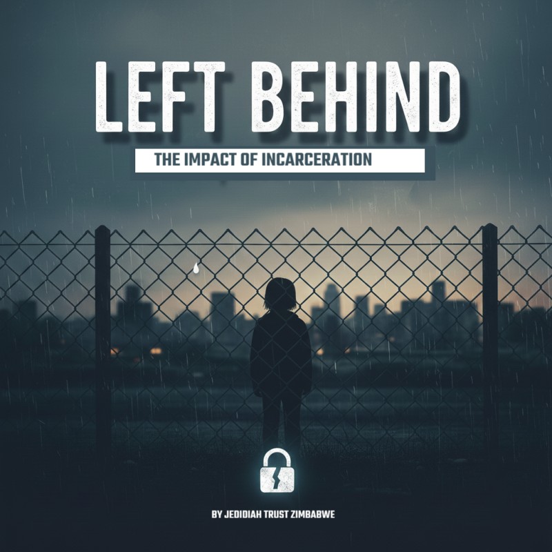 LEFT BEHIND: THE IMPACT OF INCARCERATION