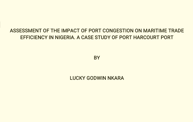 ASSESSMENT OF THE IMPACT OF PORT CONGESTION ON MARITIME TRADE EFFICIENCY IN NIGERIA. A CASE STUDY OF PORT HARCOURT PORT