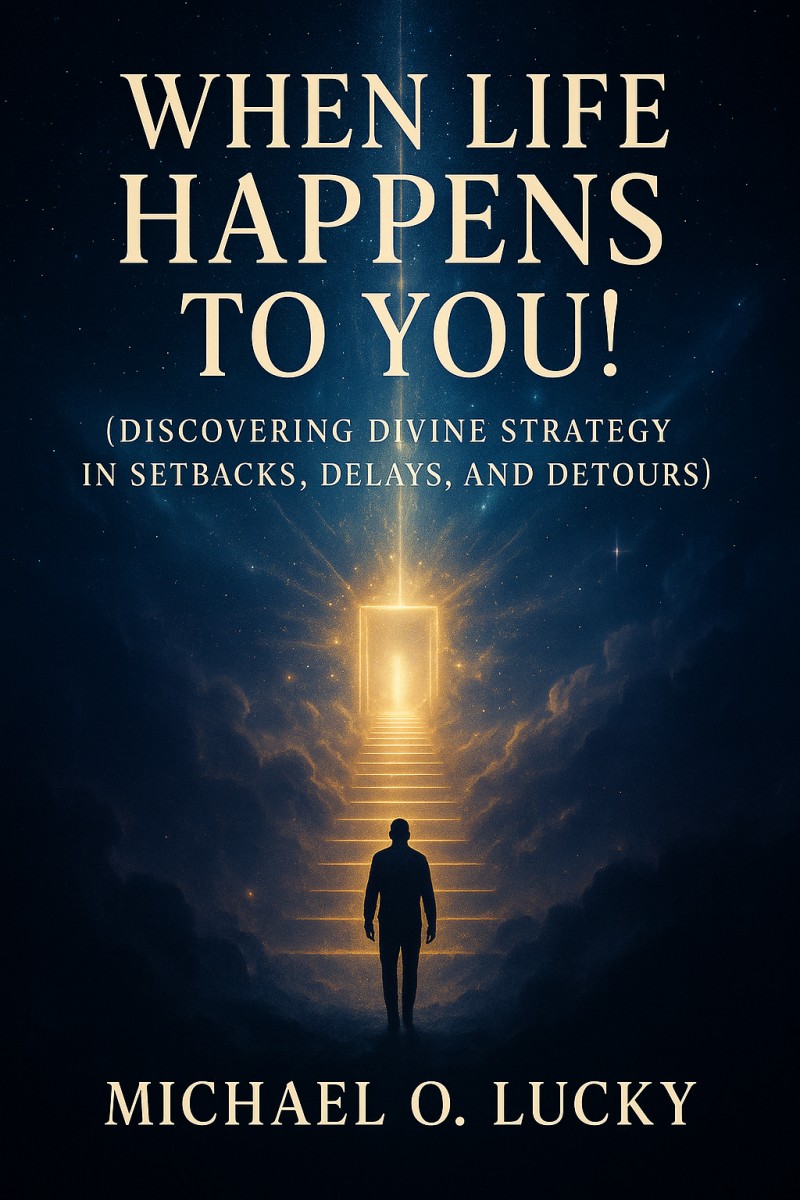 WHEN LIFE HAPPENS TO YOU! (Discovering Divine Strategy in Setbacks, Delays, and Detours)