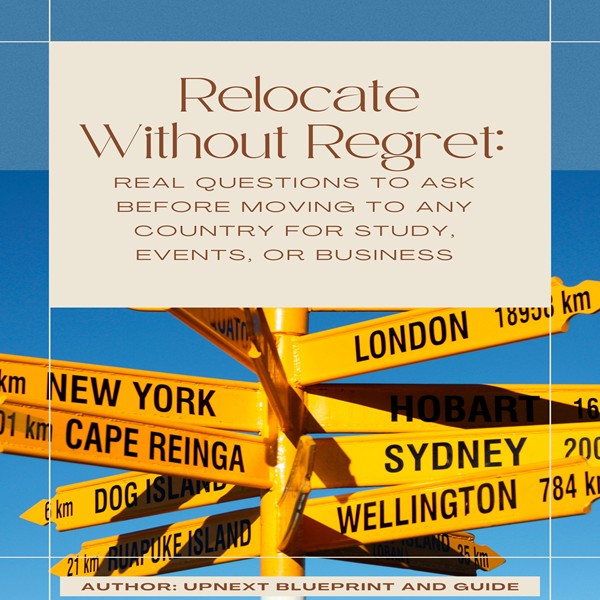 Relocate Without Regret: Real Questions to Ask Before Moving to Any Country for Study, Events, or Business