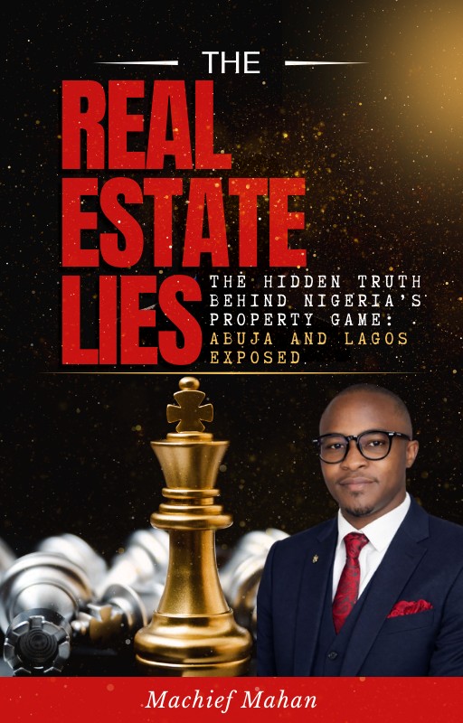 THE REAL ESTATE LIES, THE HIDDEN TRUTH BEHIND NIGERIA'S PROPERTY GAME: ABUJA AND LAGOS EXPOSED