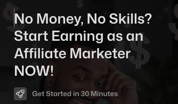 No Money, No Skills? Start Earning as an Affiliate Marketer in Just 30 Minutes – 100% Guaranteed!