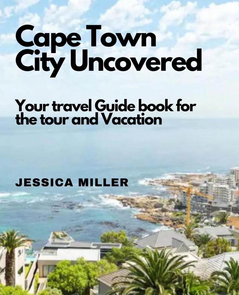 Cape Town City Uncovered: Your travel Guide book for the tour and Vacation