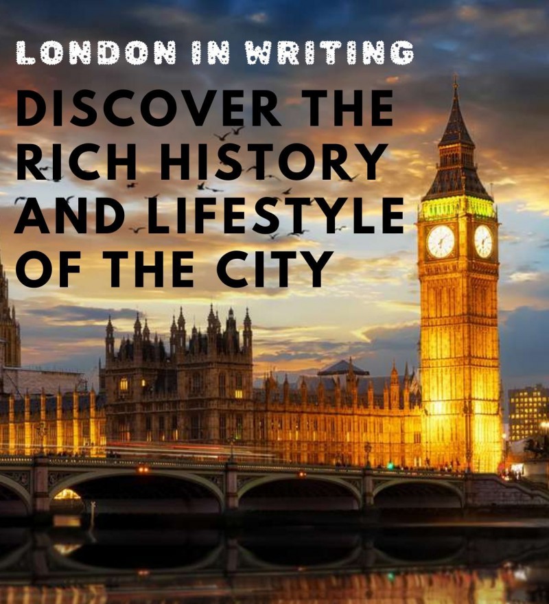 London in writing: Discover the rich history and lifestyle of the city