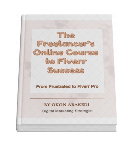 The Freelancer's Online Course To Fiverr Success: From Frustrated To Fiverr Pro