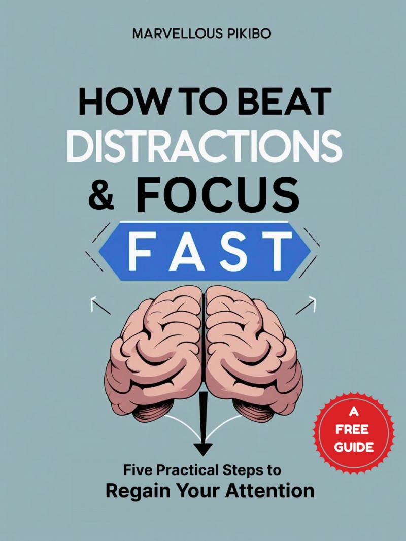 How to Beat Distractions and Focus Fast - Five Practical Steps to Regain Your Attention