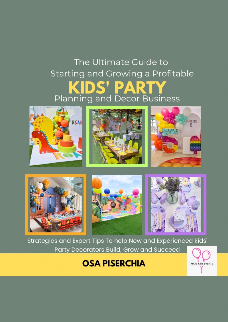 The Ultimate Guide to Starting and Growing a Profitable Kids' Party Planning and Decor Business