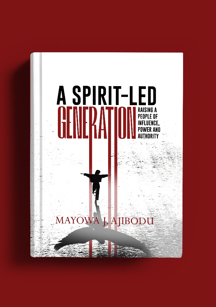 A Spirit-led Generation : Raising a people of Influence, Power and Authority