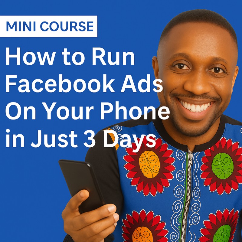 “How to Run Facebook Ads On Your Phone in Just 3 ”Days”—Mini Course