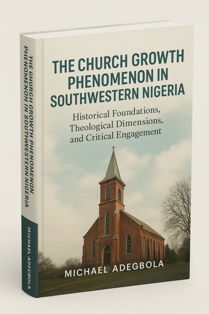 The Church Growth Phenomenon in Southwestern Nigeria: Historical Foundations, Theological Dimensions, and Critical Engagement