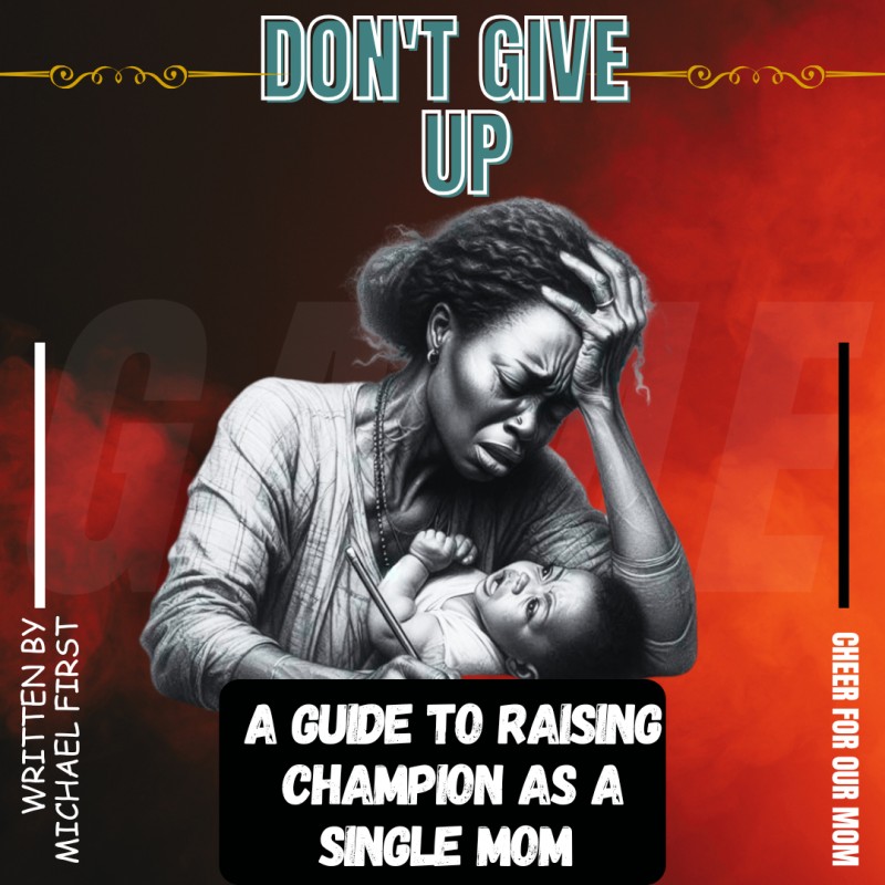 Don't Dive Up: A guide to raising Champions as a single mom