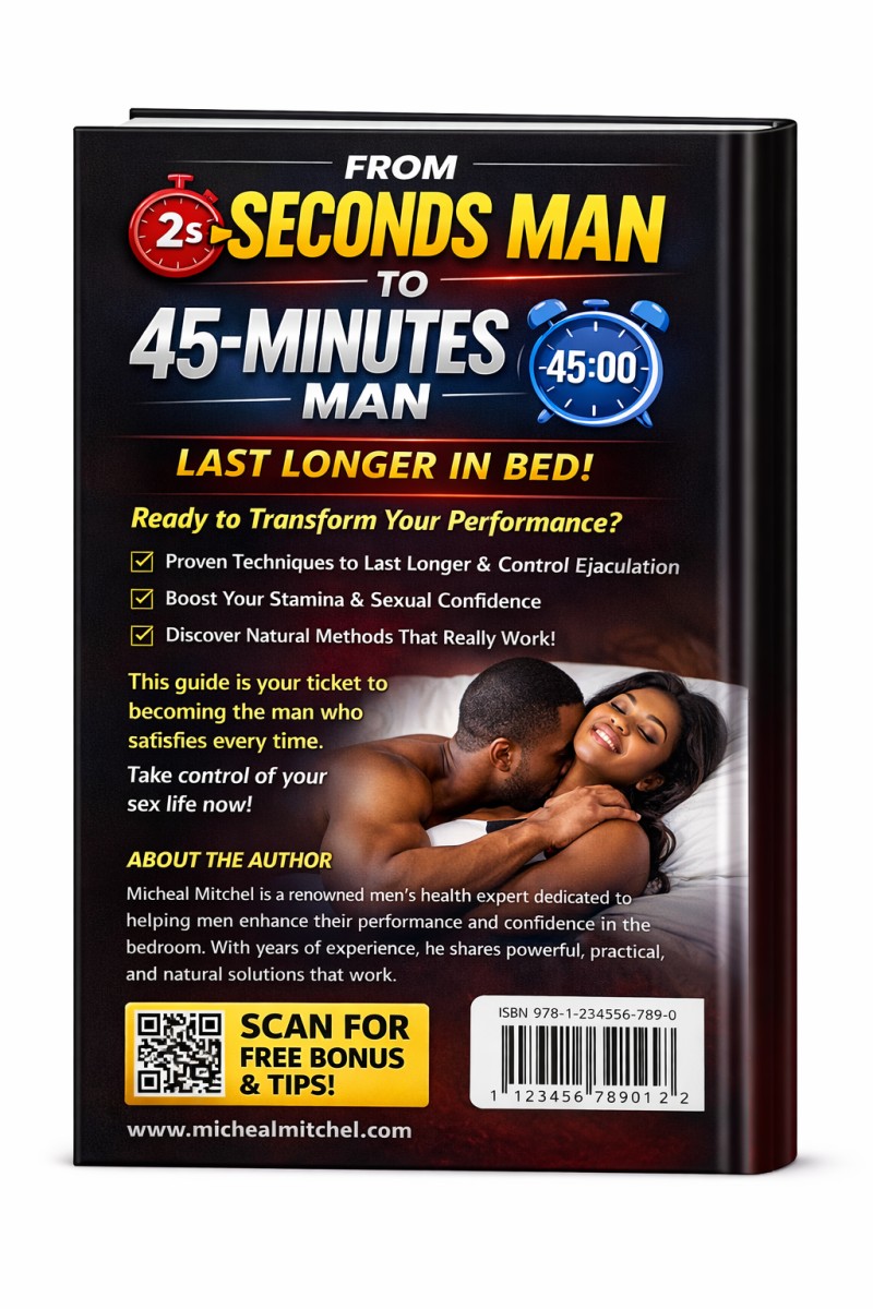 From 2-Seconds Man to 45-Minutes Man - How to Last Longer Naturally