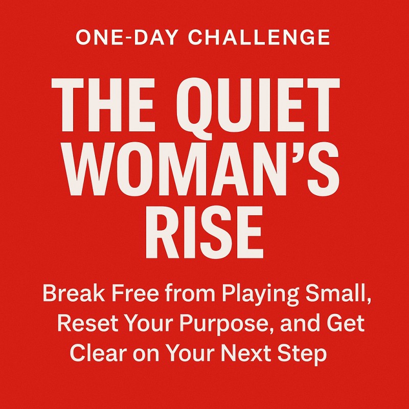 The Quiet Woman's Rise: Break Free From Playing Small, Reset Your Purpose, and Get Clear on Your Next step.(do-with-you workshop)