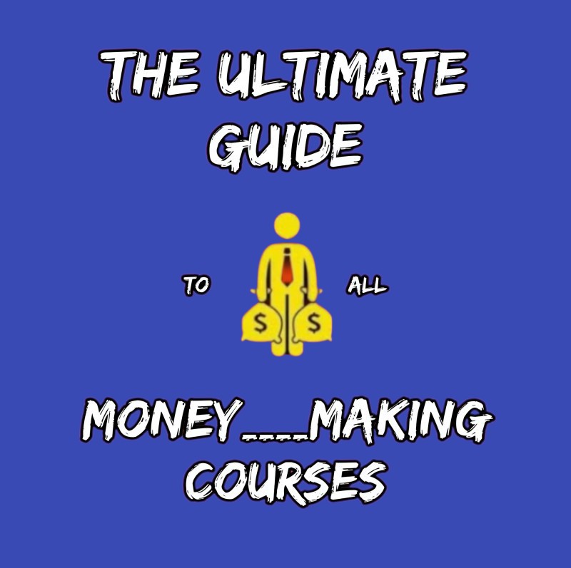 The Ultimate Guide to all Money Making Courses