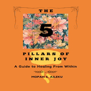 The 5 Pillars of Inner Joy: A Guide to Healing From Within
