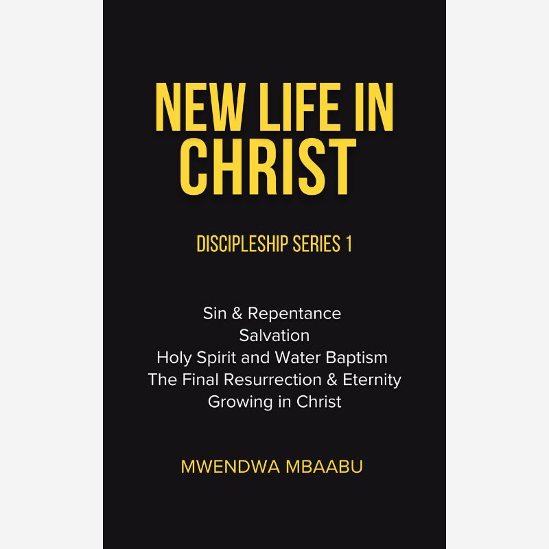 New Life in Christ: Discipleship Series 1 by Mwendwa Mbaabu (PDF Book)