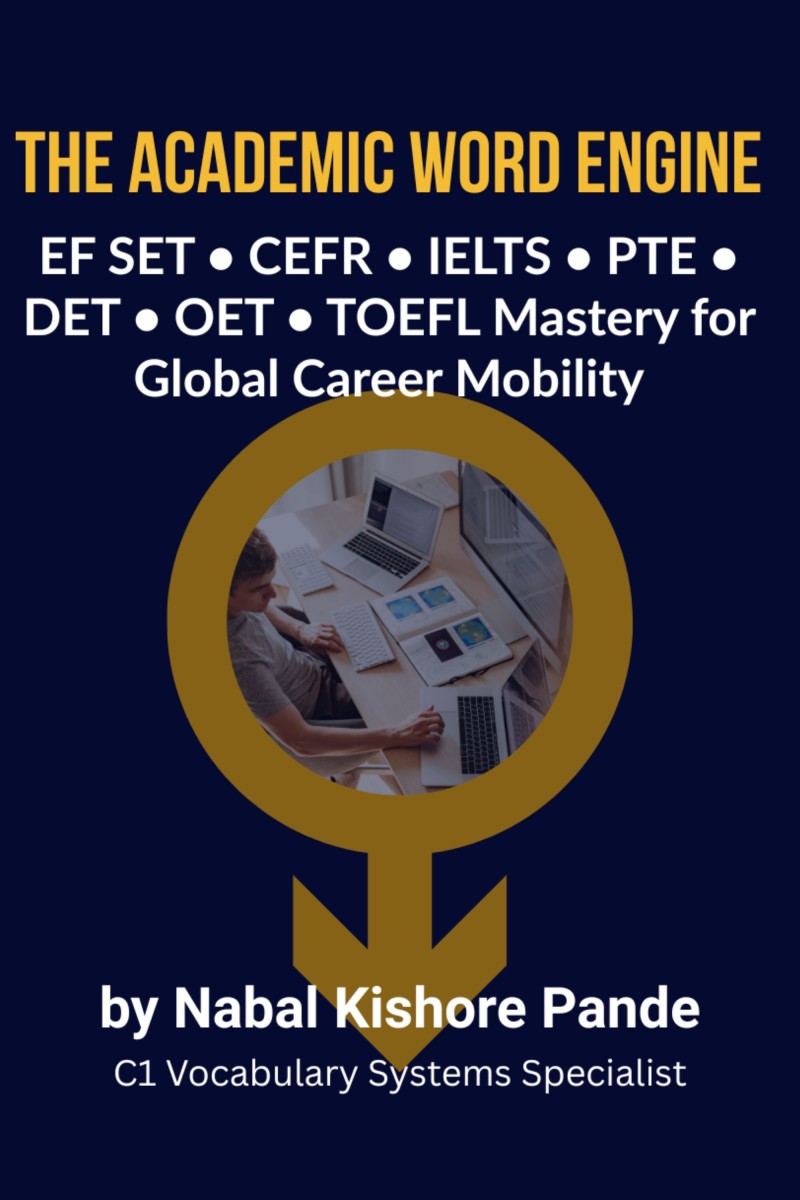 The Academic Word Engine (C1 Mastery System for Global Exams & Careers)  EF SET • CEFR • IELTS • PTE • DET • OET • TOEFL Vocabulary Mastery for Global Career Mobility