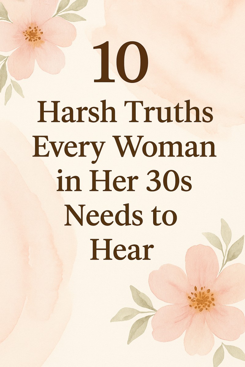 “10 Harsh Truths Every Woman in Her 30s Needs to Hear”