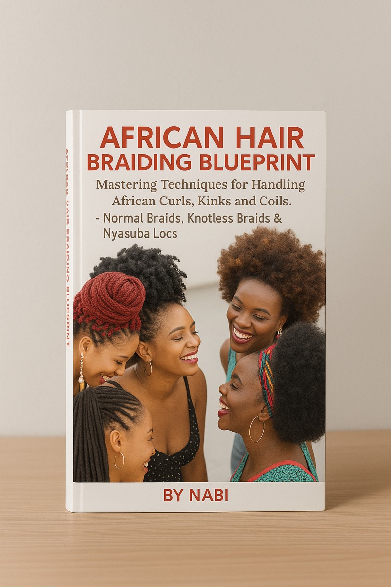 Braiding Blueprint: Mastering Natural Hair Braiding Techniques for Normal braids, Knotless Braids & Nyasuba Locs