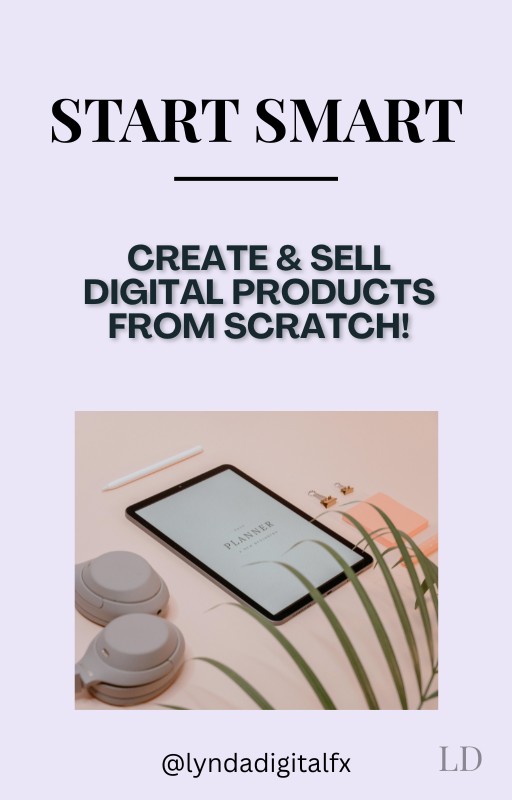 START SMART; CREATE & SELL DIGITAL PRODUCTS FROM SCRATCH.