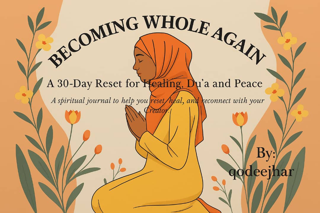 Becoming whole Again- A 30 DAY RESET FOR HEALING, DU'A AND PEACE
