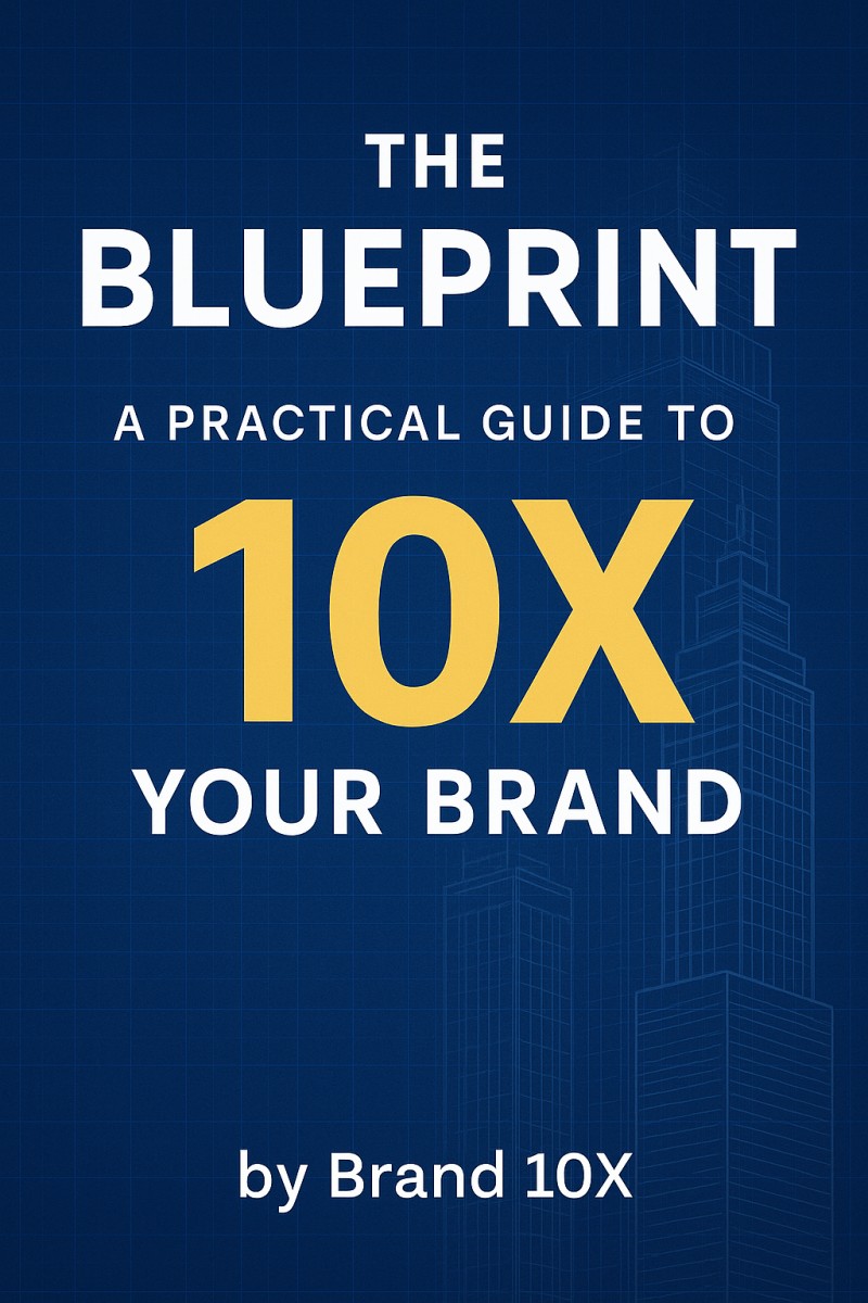 THE BLUEPRINT: A PRACTICAL GUIDE TO 10X YOUR BRAND