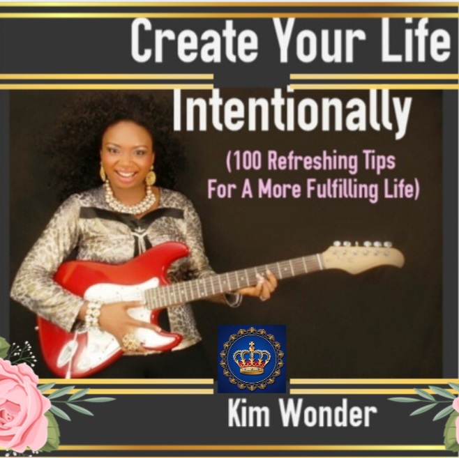 Create Your Life Intentionally by Kim Wonder