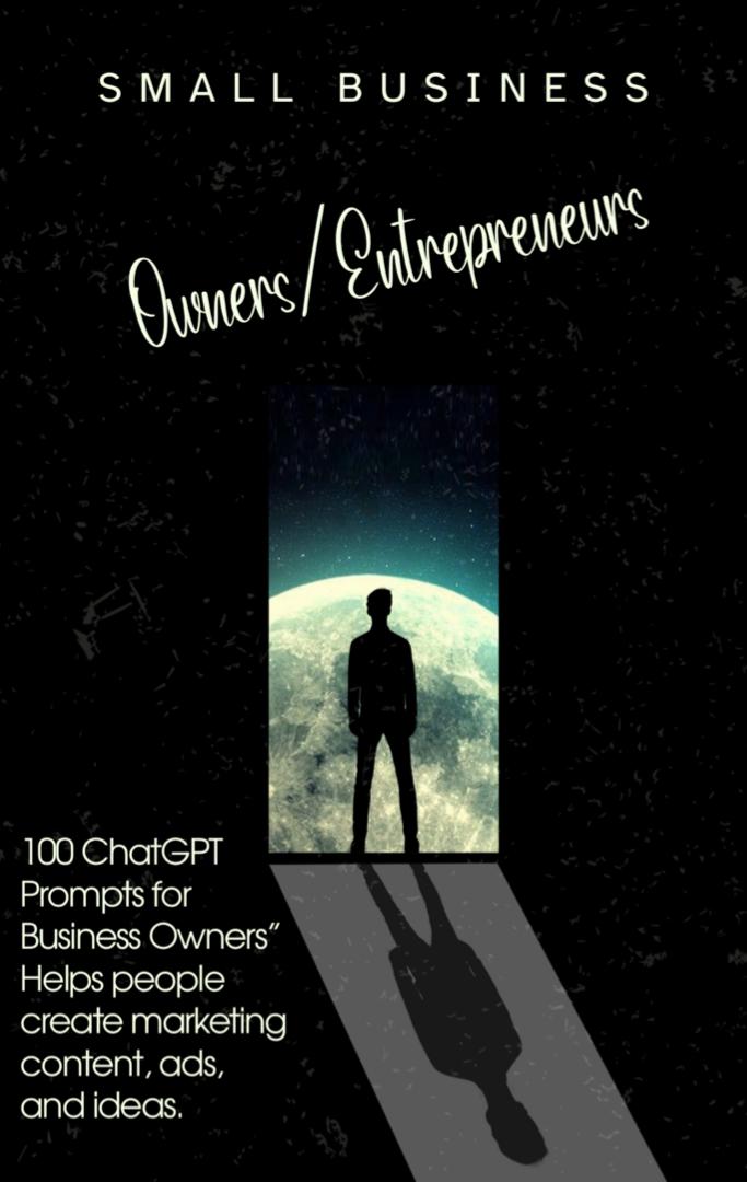 Small Business Owners / Entrepreneurs  100 ChatGPT Prompts for Business Owners Helps people create marketing content, ads, and ideas.