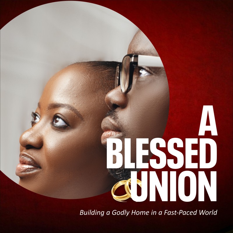 A BLESSED UNION: Building a Godly Home in a Fast-Paced World