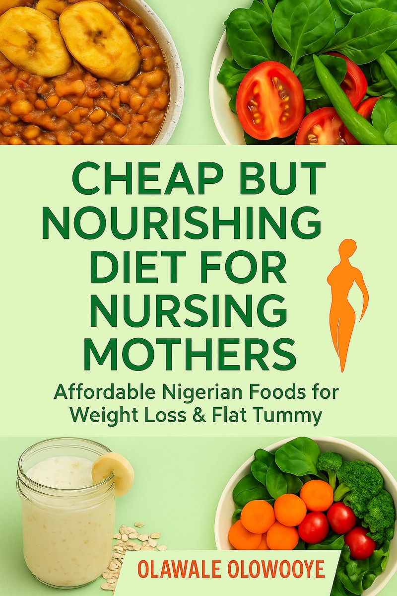 Cheap but Nourishing Diet for Nigerian Nursing Mothers, Weight Loss and Flat Tummy