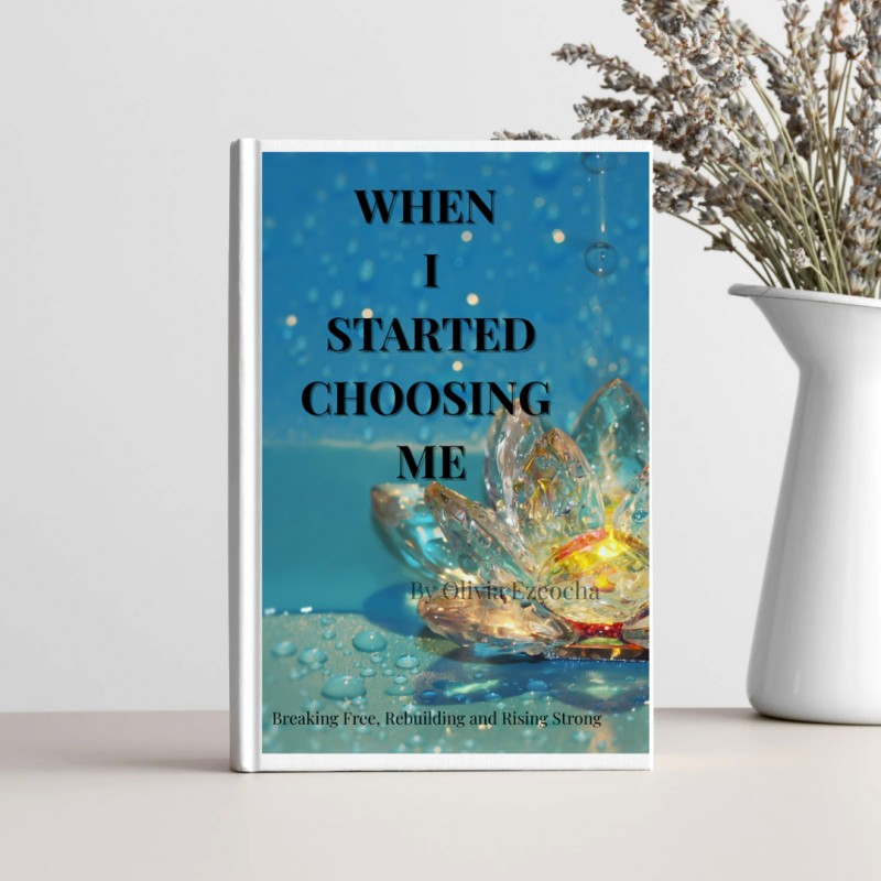 When I Started Choosing Me: Journey to Self-Love and Empowerment