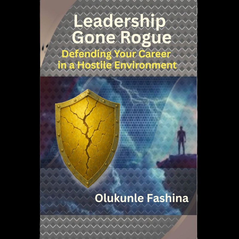 Leadership Gone Rogue: Defending Your Career in a Hostile Environment