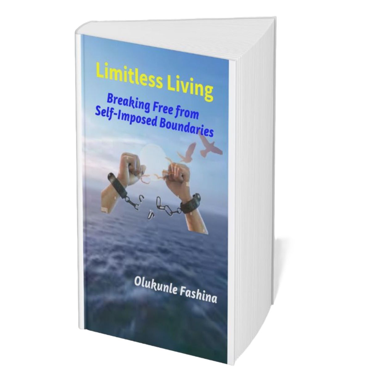 Limitless Living: Breaking Free from Self-Imposed Boundaries
