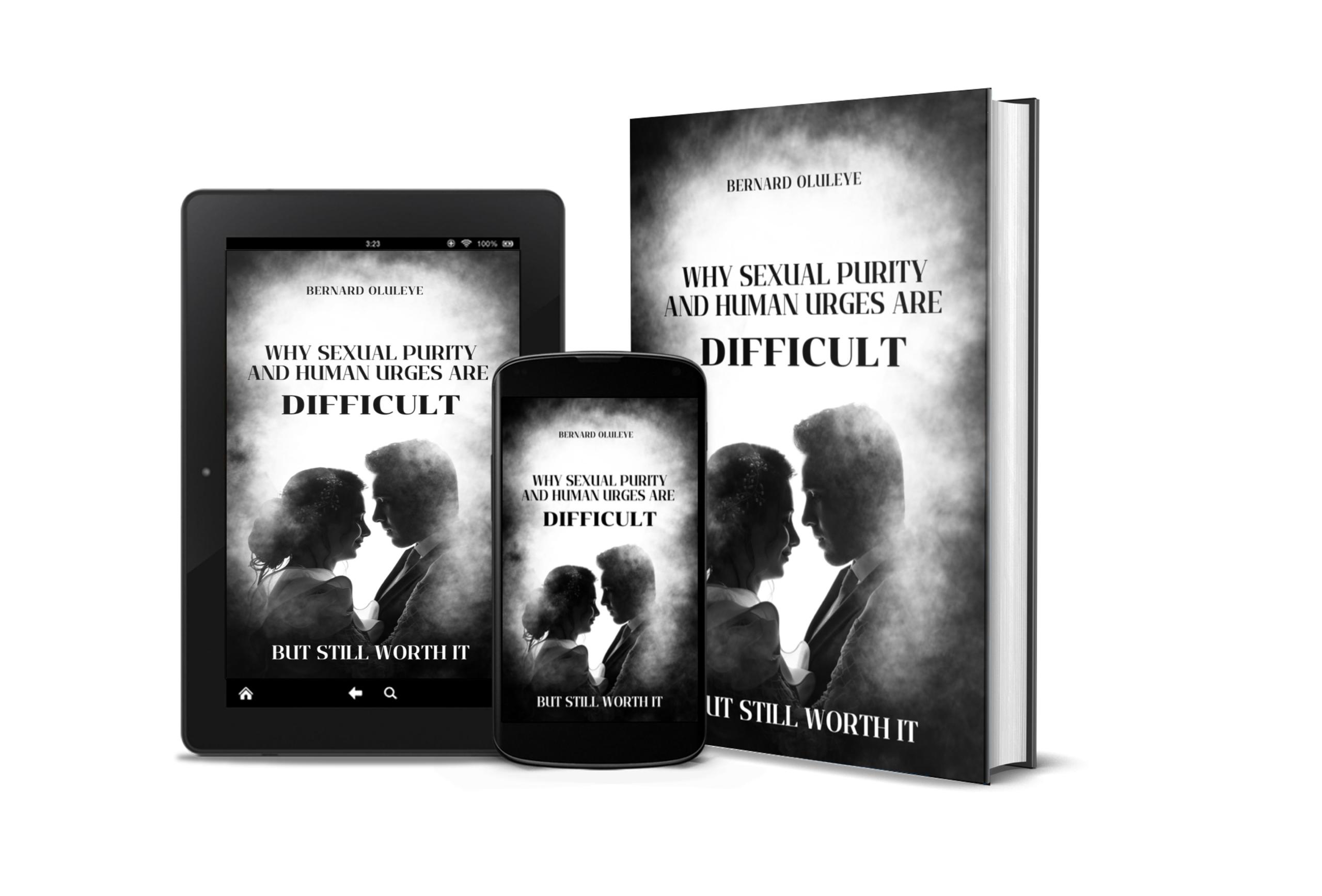 WHY SEXUAL PURITY& HUMAN URGES ARE DIFFICULT: WHY IT'S STILL WORTH IT