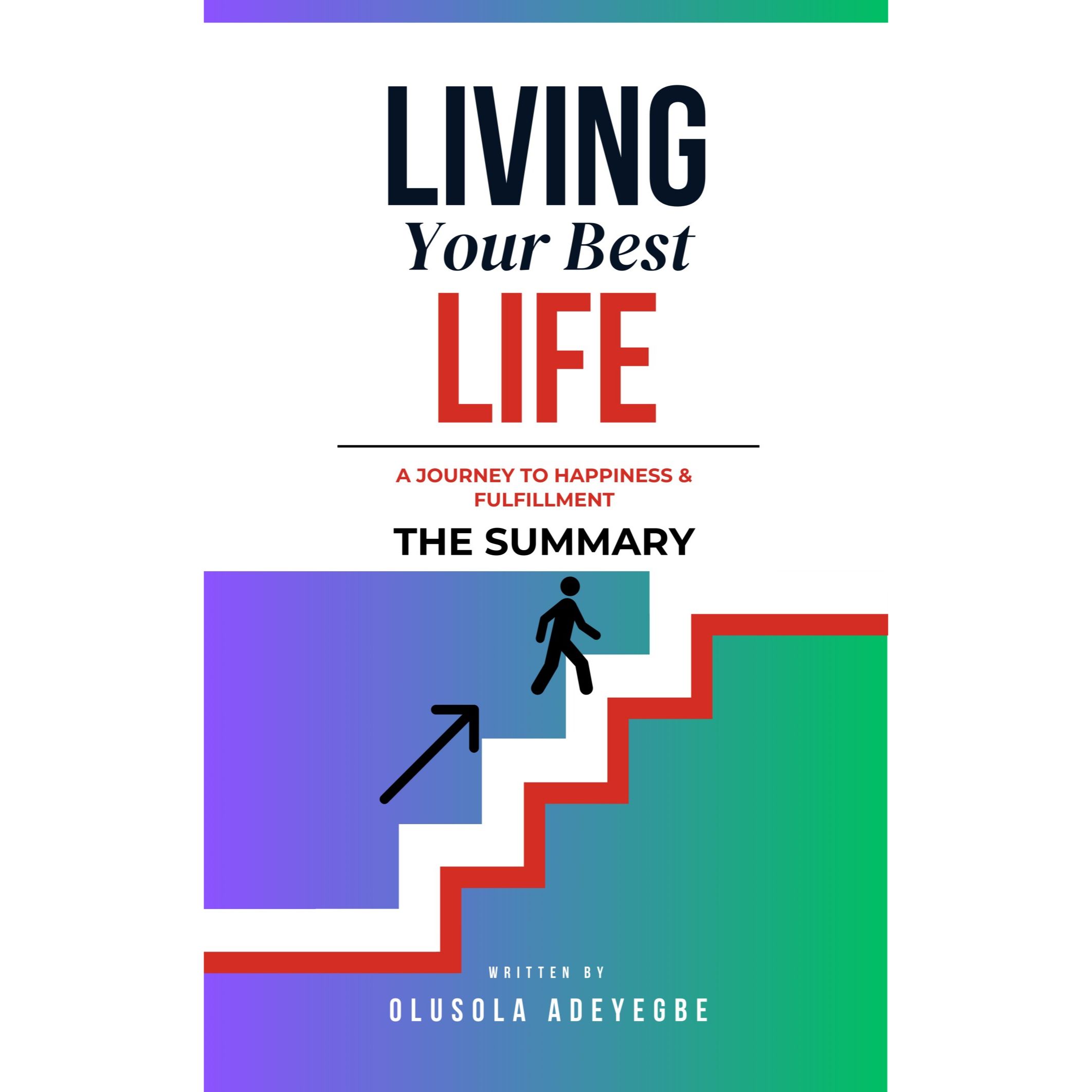 Living Your Best Life: A Journey to Happiness and Fulfilment. THE SUMMARY