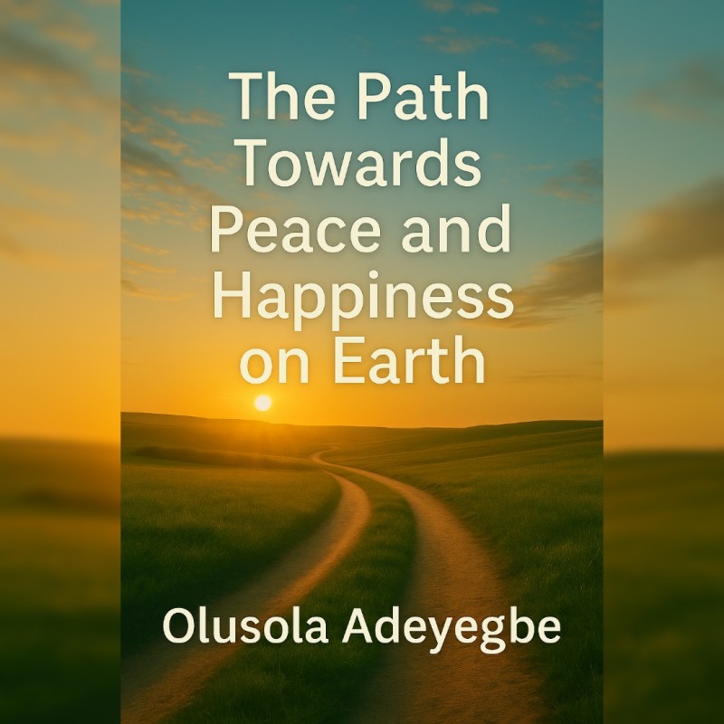 The Path Towards Peace and Happiness on Earth