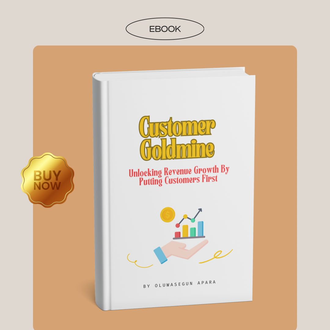 CUSTOMER GOLDMINE: UNLOCKING REVENUE GROWTH BY PUTTING CUSTOMERS FIRST