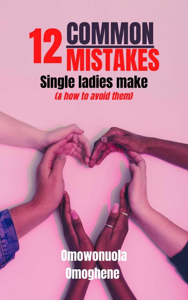 12 Common Mistakes Single Ladies Make (And how to avoid them!)