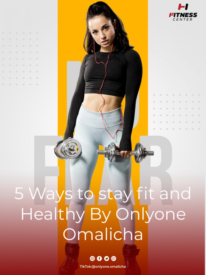 5 Ways to stay fit and healthy by Onlyone Omalicha