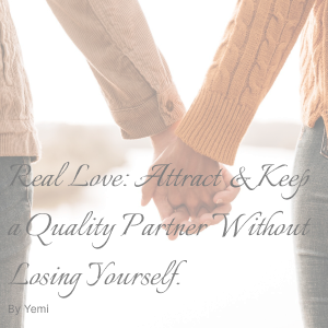 Real Love: Attract & Keep a Quality Partner Without Losing Yourself.