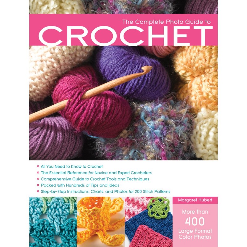 The Complete Photo Guide to Crochet: All You Need to Know to Crochet : The Essential Reference for Novice and Expert Crocheters