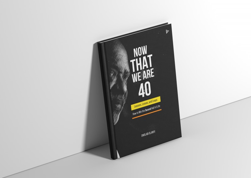 NOW THAT WE ARE 40: Lessons, Losses, and Leaps. How to Win the Second Half of Life
