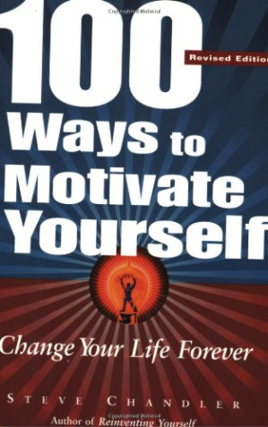 100 Ways To Motivate Yourself And Change Your Life forever