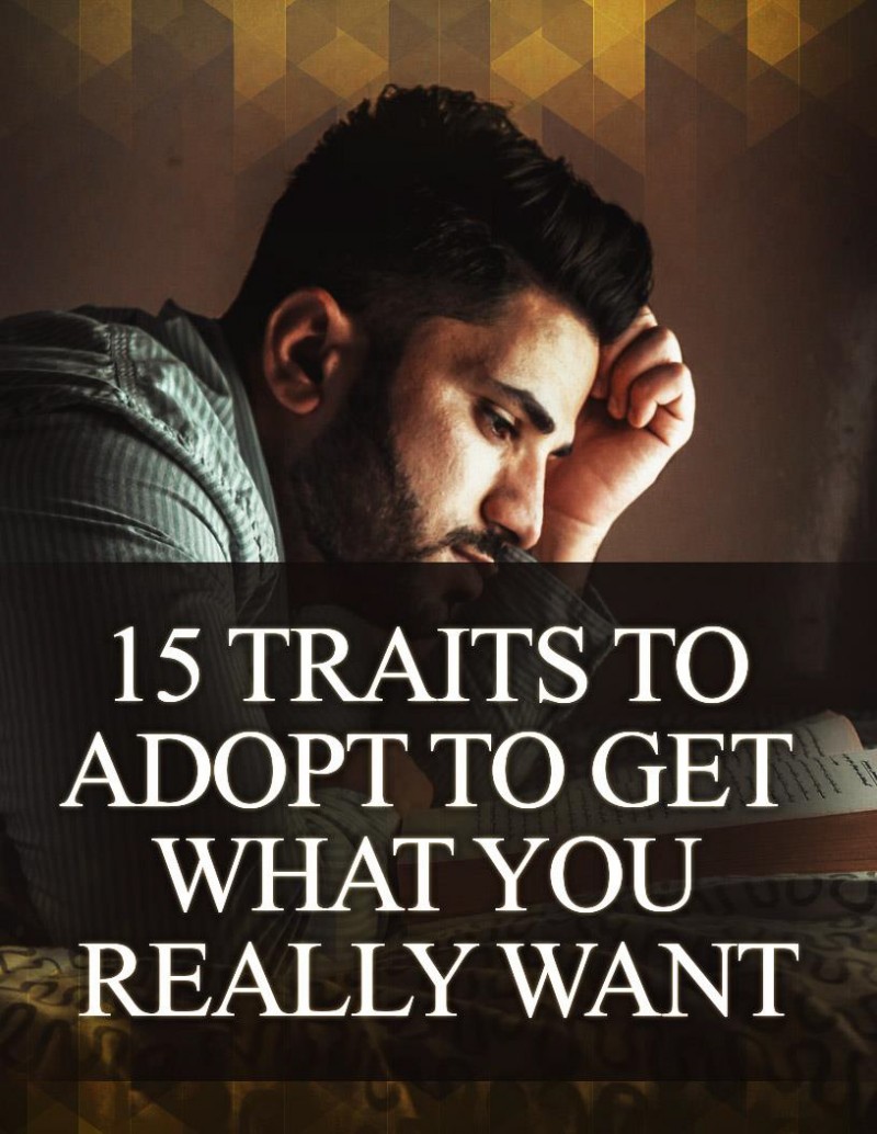 How To Get What You Want In Life Using The 15 Uncommon Traits Exposed