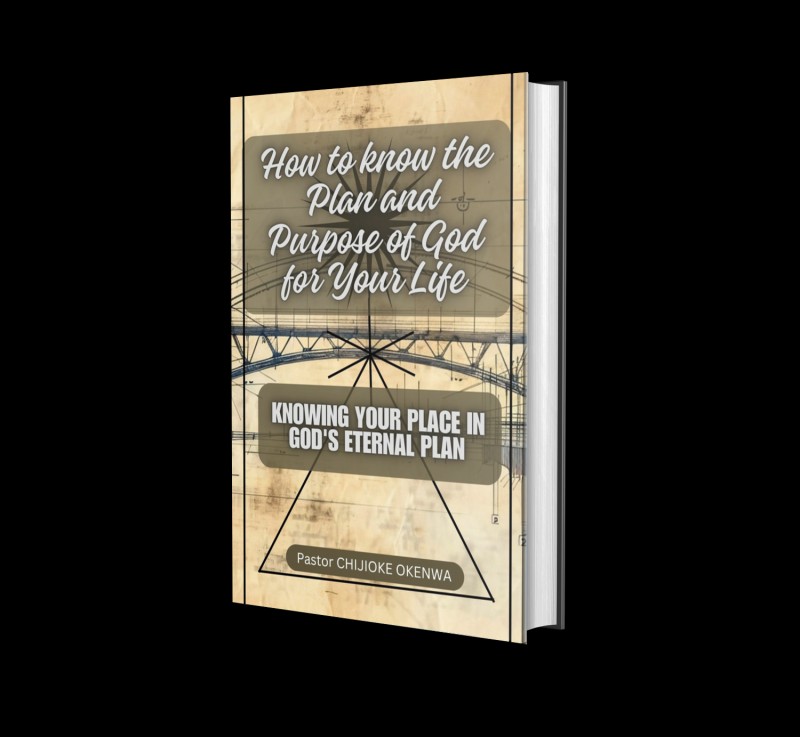 HOW TO KNOW THE PLAN AND PURPOSE OF GOD FOR YOUR LIFE Knowing Your Place in God's Eternal Design